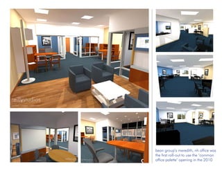 bean group’s meredith, nh office was
the first roll-out to use the ‘common
office palette’ opening in the 2010
 