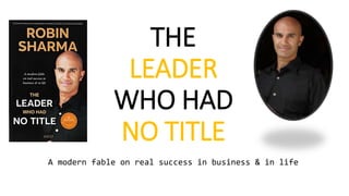 THE
LEADER
WHO HAD
NO TITLE
A modern fable on real success in business & in life
 