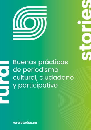 Buenas prácticas
de periodismo
cultural, ciudadano
y participativo
rural
ruralstories.eu
 