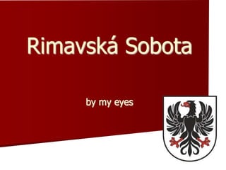 Rimavská Sobota

     by my eyes
 