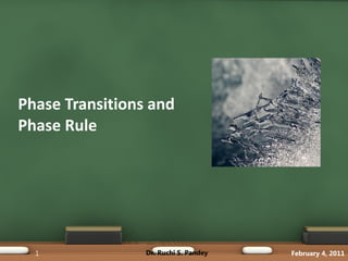 Phase Transitions and  Phase Rule Dr. Ruchi S. Pandey 