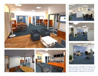 bean group’s meredith, nh office was
the first roll-out to use the ‘common
office palette’ opening in the 2010
 