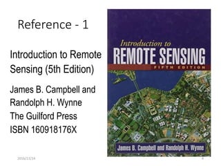 2016/11/14
Reference - 1
Introduction to Remote
Sensing (5th Edition)
James B. Campbell and
Randolph H. Wynne
The Guilford Press
ISBN 160918176X
4
 