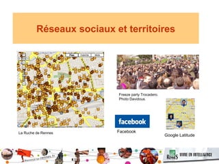 Réseaux sociaux et territoires La Ruche de Rennes Freeze party Trocadero.  Photo Davidous. Google Latitude Facebook 