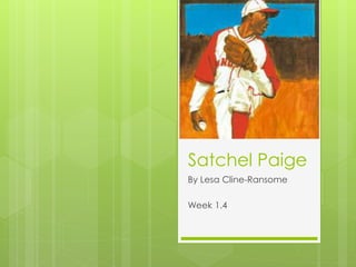 Satchel Paige
By Lesa Cline-Ransome
Week 1.4
 