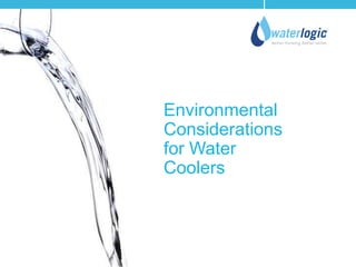 Environmental
Considerations
for Water
Coolers

 