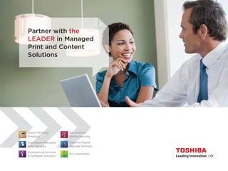 Partner with the 
LEADER in Managed 
Print and Content 
Solutions 
Award-Winning 
Products 
Encompass Managed 
Print Services 
Professional Services 
& Software Solutions 
Document & 
Device Security 
Ellumina Digital 
Signage Services 
Eco Innovation 
 