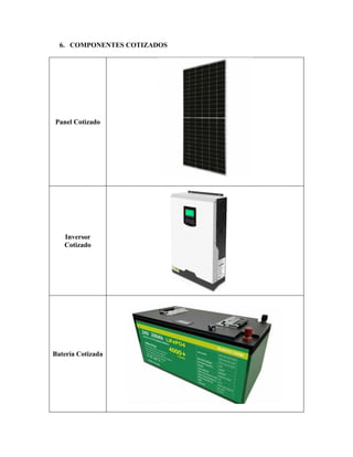6. COMPONENTES COTIZADOS
Panel Cotizado
Inversor
Cotizado
Batería Cotizada
 