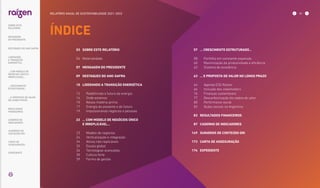 03	 SOBRE ESTE RELATÓRIO
	04	 Materialidade
	 07	 MENSAGEM DO PRESIDENTE
	 09	 DESTAQUES DO ANO-SAFRA
	 10	 LIDERANDO A TRANSIÇÃO ENERGÉTICA
	 12		 Redefinindo o futuro da energia
	 14		 Onde estamos
	 15		 Nossa matéria-prima
	 17		 Energia do presente e do futuro
	 19		 Impulsionando negócios e pessoas
	 22	
... COM MODELO DE NEGÓCIOS ÚNICO
E IRREPLICÁVEL...
	 23		 Modelo de negócios
	 24		 Verticalização e integração
	 24		 Ativos não-replicáveis
	 25		 Escala global
	 26		 Tecnologias avançadas
	 30		 Cultura forte
	 39		 Forma de gestão
ÍNDICE
	 57	 ... CRESCIMENTO ESTRUTURADO...
	 58		 Portfólio em constante expansão
	 60		 Maximização da produtividade e eficiência
	 62		 Sistema de excelência
	 63	 ... E PROPOSTA DE VALOR NO LONGO PRAZO
	 64		 Agenda ESG Raízen
	 66		 Inclusão dos stakeholders
	 76		 Finanças sustentáveis
	 77		 Descarbonização da cadeia de valor
	80		 Performance social
	 82		 Ações sociais na Argentina
	 83	 RESULTADOS FINANCEIROS
	 87	 CADERNO DE INDICADORES
	149	 SUMÁRIOS DE CONTEÚDO GRI
	173	 CARTA DE ASSEGURAÇÃO
	174	 EXPEDIENTE
... COM MODELO DE
NEGÓCIOS ÚNICO E
IRREPLICÁVEL…
DESTAQUES DO ANO-SAFRA
… E PROPOSTA DE VALOR
NO LONGO PRAZO
MENSAGEM
DO PRESIDENTE
… CRESCIMENTO
ESTRUTURADO…
RESULTADOS
FINANCEIROS
CADERNO DE
INDICADORES
SUMÁRIOS DE
CONTEÚDO GRI
CARTA DE
ASSEGURAÇÃO
EXPEDIENTE
LIDERANDO
A TRANSIÇÃO
ENERGÉTICA
SOBRE ESTE
RELATÓRIO
02
RELATÓRIO ANUAL DE SUSTENTABILIDADE 2021–2022
 