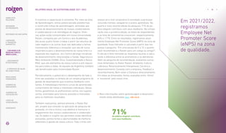 O incentivo à capacitação é constante. Por meio da área
de Aprendizagem, temos potencializado plataformas
e construído trilhas de aprendizagem, alinhadas aos
planos de desenvolvimento de nossos colaboradores
e colaboradoras e às estratégias do negócio. Diver-
sas ações estão concentradas em nossa Universidade
Raízen, composta por um Centro e seis Academias,
das quais quatro foram criadas a partir da natureza de
cada negócio e as outras duas são dedicadas a temas
transversais (liderança e inovação), que são de suma
importância para o desenvolvimento do nosso time e a
expansão dos negócios. Já o Centro abrange iniciativas
de desenvolvimento relacionadas a Saúde, Segurança e
Meio Ambiente (SSMA), Ética, Sustentabilidade e Nossa
RAIZ, que são elementos da nossa cultura e pré-requisi-
tos para todos e todas. As equipes da Argentina também
são beneficiados pela Universidade Raízen.
Periodicamente, o potencial e o desempenho de todo o
time são avaliados no âmbito de um amplo programa de
gestão de desempenho que incentiva feedbacks cons-
tantes. A metodologia monitora curvas de aprendizado,
cumprimento de metas e interesses individuais. Dessa
forma, garantimos os profissionais certos, nos lugares
certos, orientados para futuras posições e motivados
para os melhores resultados.
Também realizamos, semestralmente, o Radar Raí-
zen, projeto que consiste na aplicação de pesquisa de
pulsação, on-line e cíclica, cujo objetivo é mensurar o
engajamento dos nossos colaboradores e colaborado-
ras. Os dados e insights nos permitem ainda identificar
evoluções, pontos fortes e oportunidades de melhoria
referentes à gestão de nossa cultura. Todo o time com
acesso ao e-mail corporativo é convidado a participar,
incluindo trainees, estagiários e jovens aprendizes. Na
quarta e mais recente edição da pesquisa, 71% do pú-
blico elegível contribuiu com seus feedbacks. Na compa-
ração com a primeira edição, os totais de respondentes
e ao total de comentários cresceram, respectivamente,
60% e 117%. Entre os resultados, registramos atual-
mente Employee Net Promoter Score (eNPS) na zona de
qualidade. Esse indicador é calculado a partir das res-
postas à pergunta: “Em uma escala de 0 a 10, o quanto
você recomendaria a Raízen para um colega ou amigo?”.
O cálculo é feito retirando as respostas neutras e calcu-
lando a diferença entre os promotores e os detratores.
Além da pergunta de recomendação, avaliamos outras
nove dimensões no Radar Raízen: Ambiente, Cultura,
Liderança, Relacionamento Interpessoal, Carreira e
desenvolvimento, Conexão com a empresa, Feedback e
reconhecimento, Bem-estar e Clareza e direcionamento.
Em todas as dimensões, fomos avaliados entre “ótimo”
e “excelente” pelo nosso time.
 
Mais informações sobre aprendizagem e desenvolvi-
mento estão detalhadas aqui. |GRI 102-8|
71%
do público elegível contribuiu
com seus feedbacks
Em 2021/2022,
registramos
Employee Net
Promoter Score
(eNPS) na zona
de qualidade.
... COM MODELO DE
NEGÓCIOS ÚNICO E
IRREPLICÁVEL…
36
RELATÓRIO ANUAL DE SUSTENTABILIDADE 2021–2022
SOBRE ESTE
RELATÓRIO
… E PROPOSTA DE VALOR
NO LONGO PRAZO
MENSAGEM
DO PRESIDENTE
… CRESCIMENTO
ESTRUTURADO…
LIDERANDO
A TRANSIÇÃO
ENERGÉTICA
RESULTADOS
FINANCEIROS
CADERNO DE
INDICADORES
SUMÁRIOS DE
CONTEÚDO GRI
CARTA DE
ASSEGURAÇÃO
EXPEDIENTE
DESTAQUES DO ANO-SAFRA
 