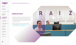 • 
O Estatuto Social prevê um Conselho Fiscal, de caráter
não permanente, instalado, por decisão da Assem-
bleia Geral mediante solicitação de qualquer acionista,
conforme aplicável nos casos previstos pela Lei das
Sociedades por Ações.
 
Mais informações sobre governança corporativa
estão detalhadas em nosso Estatuto Social e no
website de Relações com Investidores.
CONSELHO FISCAL
... COM MODELO DE
NEGÓCIOS ÚNICO E
IRREPLICÁVEL…
46
RELATÓRIO ANUAL DE SUSTENTABILIDADE 2021–2022
SOBRE ESTE
RELATÓRIO
… E PROPOSTA DE VALOR
NO LONGO PRAZO
MENSAGEM
DO PRESIDENTE
… CRESCIMENTO
ESTRUTURADO…
LIDERANDO
A TRANSIÇÃO
ENERGÉTICA
RESULTADOS
FINANCEIROS
CADERNO DE
INDICADORES
SUMÁRIOS DE
CONTEÚDO GRI
CARTA DE
ASSEGURAÇÃO
EXPEDIENTE
DESTAQUES DO ANO-SAFRA
 