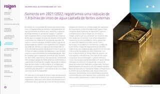 No âmbito da circularidade dos nossos processos produ-
tivos, o Programa ReduZa incentiva o aproveitamento da
água proveniente da própria cana, reduzindo a captação
de fontes externas no período de moagem. É também
parte da gestão hídrica o reaproveitamento do condensa-
do de vapor em etapas da produção, levando à otimização
no processo das caldeiras de alta pressão, que além de
reduzir o consumo de água, também auxilia no ganho de
produtividade da indústria, principalmente com o bagaço,
que pode ser utilizado na cogeração de energia elétrica.
Outra atividade de grande relevância é a concentração de
vinhaça em alguns parques de bioenergia, o que também
propicia o reaproveitamento do condensado gerado, além
de contribuir para a adubação racional do solo. Somente
em 2021/2022, registramos uma redução de 1,8 bilhão de
litros de água captada de fontes externas (subterrâneas e
superficiais) no período de moagem, equalizada à mesma
base de cana moída na safra anterior, já corrigida para
35 parques de bioenergia em operação. Esse volume é
suficiente para abastecer o consumo anual de uma cidade
com mais de 44 mil habitantes1.
Por meio da circularidade de nossos negócios, passamos
a aproveitar todos os resíduos dos nossos processos (ou
subprodutos, dado seus altos valores socioeconômicos e
ambientais) para a geração de novas formas de energia.
Voltado para eficiência e produtividade nas operações
de Downstream, a Vice-Presidência de Supply Chain,
composta pelas diretorias de Operações, Logística
e Infraestrutura e Novos Negócios, promoveu o
Integra, projeto que visa consolidar as iniciativas das
três instâncias e promover uma leitura integrada e
transversal da vice-presidência inteira, garantindo
um plano de trabalho e portfólio únicos. Com a
tecnologia, nosso objetivo é transformar a cadeia de
suprimentos, integrando digitalmente as decisões,
viabilizando uma adaptação ágil à dinâmica do mercado
e alcançando resultados de maior amplitude, com
foco no atendimento ao cliente. Além de garantir um
ciclo logístico mais eficiente, com redução de custos
e exposição de quilometragem, o projeto reforça a
nossa vocação pela sustentabilidade com ações diretas
dedicadas ao controle e à redução de consumo de
diesel da nossa frota (telemetria embarcada). Também
desenvolvemos, em parceria com a Fundação Adolpho
Bósio de Educação no Transporte (Fabet), o Projeto Eco+,
no âmbito do qual ofertamos aos nossos motoristas
parceiros, treinamentos acerca de direção econômica,
contribuindo para uma logística mais sustentável, com
menos custos operacionais e melhor performance.
1. 
Com base na recomendação da Organização das Nações Unidas (ONU),
que é de 110 litros/dia por habitante.
Somente em 2021/2022, registramos uma redução de
1,8 bilhão de litros de água captada de fontes externas
Parque de Bioenergia Costa Pinto (SP)
… CRESCIMENTO
ESTRUTURADO…
61
RELATÓRIO ANUAL DE SUSTENTABILIDADE 2021–2022
SOBRE ESTE
RELATÓRIO
... COM MODELO DE
NEGÓCIOS ÚNICO E
IRREPLICÁVEL…
… E PROPOSTA DE VALOR
NO LONGO PRAZO
MENSAGEM
DO PRESIDENTE
LIDERANDO
A TRANSIÇÃO
ENERGÉTICA
RESULTADOS
FINANCEIROS
CADERNO DE
INDICADORES
SUMÁRIOS DE
CONTEÚDO GRI
CARTA DE
ASSEGURAÇÃO
EXPEDIENTE
DESTAQUES DO ANO-SAFRA
 