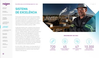 A busca pela excelência faz parte da nossa estratégia
para otimizar processos, reduzir desperdícios, investir
em cultura de segurança, ser sustentável e alcançar
resultados excepcionais e a superação sempre. Trata-se
ainda de um elemento fundamental da nossa cultura,
que passou a ser fortalecido no âmbito de um estrutu-
rado programa de melhoria contínua: o SER+.
Guiado pela filosofia Lean, o programa reúne diversas
metodologias de gestão e eliminação de desperdícios
para otimização de resultados, entre as quais desta-
cam-se: “Trabalho Padrão”, padronizações precisas para
o trabalho de cada um dos operadores no processo
produtivo; “Plan-Do-Check-Act (PDCA)”, procedimen-
to utilizado para resolução de problemas e controle e
melhoria contínua; “5S”, método utilizado para trans-
formar ambientes de trabalho por meio da organização
em busca de mais produtividade e eficiência; e Kaizen,
filosofia que visa estimular todos os nossos colaborado-
res e colaboradoras a contribuírem com ideias simples,
mas capazes de causar impactos positivos.
Em 2021/2022, o SER+ passou a ser executado em 23
parques de bioenergia. A intenção é de que seja esten-
dido gradualmente, em módulos e fases, para toda a
indústria e área agrícola.
720
trabalhos
padronizados
RESULTADOS SER+ (2021/2022)
10.300
ideias recebidas
e executadas (Kaizen)
47
áreas transformadas
pelo 5S
45
projetos de melhoria
contínua (PDCA)
SISTEMA
DE EXCELÊNCIA
… CRESCIMENTO
ESTRUTURADO…
62
RELATÓRIO ANUAL DE SUSTENTABILIDADE 2021–2022
SOBRE ESTE
RELATÓRIO
... COM MODELO DE
NEGÓCIOS ÚNICO E
IRREPLICÁVEL…
… E PROPOSTA DE VALOR
NO LONGO PRAZO
MENSAGEM
DO PRESIDENTE
LIDERANDO
A TRANSIÇÃO
ENERGÉTICA
RESULTADOS
FINANCEIROS
CADERNO DE
INDICADORES
SUMÁRIOS DE
CONTEÚDO GRI
CARTA DE
ASSEGURAÇÃO
EXPEDIENTE
DESTAQUES DO ANO-SAFRA
 