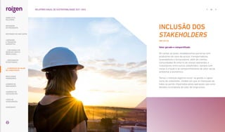 INCLUSÃO DOS
STAKEHOLDERS
|GRI 102-43|
Valor gerado e compartilhado
Do campo ao posto, estabelecemos parcerias com
produtores de cana-de-açúcar, transportadoras,
revendedores e fornecedores, além de clientes,
comunidades do entorno de nossas operações, e
investidores, entre outros stakeholders, sempre com
vistas à criação e ao compartilhamento de valor social,
ambiental e econômico.
Temos a intenção legítima incluir na gestão o capita-
lismo de stakeholder, modelo em que os interesses de
todas as partes impactadas pelas operações são consi-
derados na proposta de valor de longo prazo.
… E PROPOSTA DE VALOR
NO LONGO PRAZO
66
RELATÓRIO ANUAL DE SUSTENTABILIDADE 2021–2022
SOBRE ESTE
RELATÓRIO
... COM MODELO DE
NEGÓCIOS ÚNICO E
IRREPLICÁVEL…
MENSAGEM
DO PRESIDENTE
… CRESCIMENTO
ESTRUTURADO…
LIDERANDO
A TRANSIÇÃO
ENERGÉTICA
RESULTADOS
FINANCEIROS
CADERNO DE
INDICADORES
SUMÁRIOS DE
CONTEÚDO GRI
CARTA DE
ASSEGURAÇÃO
EXPEDIENTE
DESTAQUES DO ANO-SAFRA
 