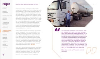 Sou motorista de caminhão há quase vinte anos, sendo
que metade da minha carreira está sendo dedicada à
marca Shell, administrada no Brasil pela Raízen, que se
preocupa com a nossa segurança. Todos os meses, eu
participo de treinamentos e sou conscientizado a manter
o cuidado no volante. Sempre gosto de compartilhar o
conhecimento que adquiro com colegas de profissão e,
por ver muita coisa errada na estrada, me motivei, no
ano passado, a participar da 10ª edição do Rodeio de
Caminhões, da qual fui campeão. Minha mulher e meus
filhos puderam acompanhar a final da competição, o que
foi muito especial para mim, pois são eles o motivo de eu
querer me manter seguro para voltar para a casa.”
Edvan Reis, vencedor da 10ª edição do Rodeio de
Caminhões.
Somos vanguarda na implementação de Unidades
Recuperadoras de Vapores (URVs) em nossas operações
de carregamento e descarga de caminhões-tanques. A
tecnologia de absorção e liquefação das URVs com car-
vão ativado garante o tratamento de Compostos Orgâni-
cos Voláteis (COVs) emanados para a atmosfera, recupe-
rando-os para a fase líquida. O resultado é um limite de
emissões na exaustão dos leitos de carvão com ar limpo
em concentração de COVs com eficiência acima de 95%.
Com a iniciativa, reduzimos a concentração de emissões
de COVs na comparação com outras operações sem
a tecnologia, bem como garantimos um ambiente de
trabalho com reduzida concentração desses vapores
inflamáveis, elevando exponencialmente a saúde de
nossos trabalhadores e terceiros.
Ainda no relacionamento com motoristas de caminhão,
tanto de cana quanto de combustíveis, são empreendi-
das ações no âmbito da iniciativa Laço Amarelo, cam-
panha do Observatório Nacional de Segurança Viária;
e do Programa Na Mão Certa, iniciativa da Childhood
Brasil que reúne diversas empresas em torno da ade-
são ao Pacto Empresarial Contra a Exploração Sexual de
Crianças e Adolescentes nas Rodovias Brasileiras – que
subscrevemos. Além disso, em 2021/2022, patrocina-
mos o Observatório Nacional de Segurança Viária na
condição de mantenedora social. |GRI 102-12|
Nosso foco é qualificar processos para obter altos índices
de produtividade em todas as operações. Como um dos
requisitos definidos internamente, somente transporta-
doras com desempenho superior a 85% nas auditorias
podem operar como nossas parceiras, com as quais
buscamos manter relacionamento de longo prazo.
… E PROPOSTA DE VALOR
NO LONGO PRAZO
71
RELATÓRIO ANUAL DE SUSTENTABILIDADE 2021–2022
SOBRE ESTE
RELATÓRIO
... COM MODELO DE
NEGÓCIOS ÚNICO E
IRREPLICÁVEL…
MENSAGEM
DO PRESIDENTE
… CRESCIMENTO
ESTRUTURADO…
LIDERANDO
A TRANSIÇÃO
ENERGÉTICA
RESULTADOS
FINANCEIROS
CADERNO DE
INDICADORES
SUMÁRIOS DE
CONTEÚDO GRI
CARTA DE
ASSEGURAÇÃO
EXPEDIENTE
DESTAQUES DO ANO-SAFRA
 