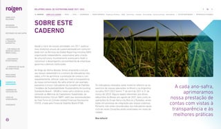 SOBRE ESTE
CADERNO
Desde o início de nossas atividades, em 2011, publica-
mos relatórios anuais de sustentabilidade em conformi-
dade com as Normas da Global Reporting Initiative (GRI),
organização independente, responsável pela criação
de uma estrutura mundialmente aceita para medir e
comunicar o desempenho socioambiental de empresas,
governos e demais instituições.
Ao longo da última década, fomos ampliando a escuta
aos nossos stakeholders e o número de indicadores rela-
tados, a fim de aprimorar a prestação de contas e, con-
sequentemente, reforçar cada vez mais a transparência
da nossa comunicação. Na safra anterior, por exemplo,
passamos a incluir indicadores do Conselho de Padrões
Contábeis de Sustentabilidade (Sustainability Accounting
Standards Board – SASB) e, nesta safra, estamos acres-
centando as Métricas do Capitalismo Stakeholder, do
World Economic Forum (WEF), além das recomendações
da Task Force on Climate-related Financial Disclosures
(TCFD), criada pelo Financial Stability Board (FSB).
Os indicadores relatados neste material referem-se ao
exercício de nossas operações no Brasil e na Argentina
na safra 2021/2022 (entre 1º de abril de 2021 e 31 de
março de 2022). Alguns dados referentes aos ativos
adquiridos da Biosev em agosto de 2021, bem como às
operações do Grupo Gera e da Barcos y Rodados, ainda
estão em processo de integração aos nossos sistemas.
Portanto, não estão considerados nos indicadores deste
ciclo de relato. Exceções estão sinalizadas em notas de
rodapé.
Boa leitura!
A cada ano-safra,
aprimoramos
nossa prestação de
contas com vistas à
transparência e às
melhores práticas
88
RELATÓRIO ANUAL DE SUSTENTABILIDADE 2021–2022
NAVEGUE
RESULTADOS
FINANCEIROS
SOBRE ESTE
RELATÓRIO
... COM MODELO DE
NEGÓCIOS ÚNICO E
IRREPLICÁVEL…
… E PROPOSTA DE VALOR
NO LONGO PRAZO
MENSAGEM
DO PRESIDENTE
… CRESCIMENTO
ESTRUTURADO…
LIDERANDO
A TRANSIÇÃO
ENERGÉTICA
CADERNO DE
INDICADORES
SUMÁRIOS DE
CONTEÚDO GRI
CARTA DE
ASSEGURAÇÃO
EXPEDIENTE
DESTAQUES DO ANO-SAFRA
SOBRE ESTE CADERNO | PERFIL | ÉTICA | GOVERNANÇA | TEMAS MATERIAIS: Mudanças climáticas SSMA Governança Inovação Comunidades Direitos humanos Desempenho | OUTROS INDICADORES | MÉTRICAS DE ATIVIDADES
 
