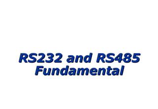 RS232 and RS485RS232 and RS485
FundamentalFundamental
 