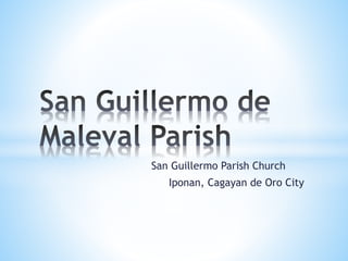 San Guillermo Parish Church
Iponan, Cagayan de Oro City
 