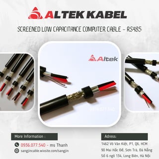 ALTEK KABEL
SCREENED LOW CAPACITANCE COMPUTER CABLE - RS485
More Information :
0936.077.540 - ms Thanh
sangjincable.wixsite.com/sangjin
Adress:
1462 Võ Văn Kiệt, P1, Q6, HCM
90 Mai Hắc Đế, Sơn Trà, Đà Nẵng
Số 6 ngõ 134, Long Biên, Hà Nội
0936.077.540
 