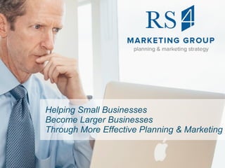 Helping Small Businesses
Become Larger Businesses
Through More Effective Planning & Marketing
 