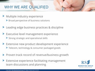 Multiple industry experience>
>
>
>
Broad perspective of business solutions
Leading edge business practices & discipline
E...