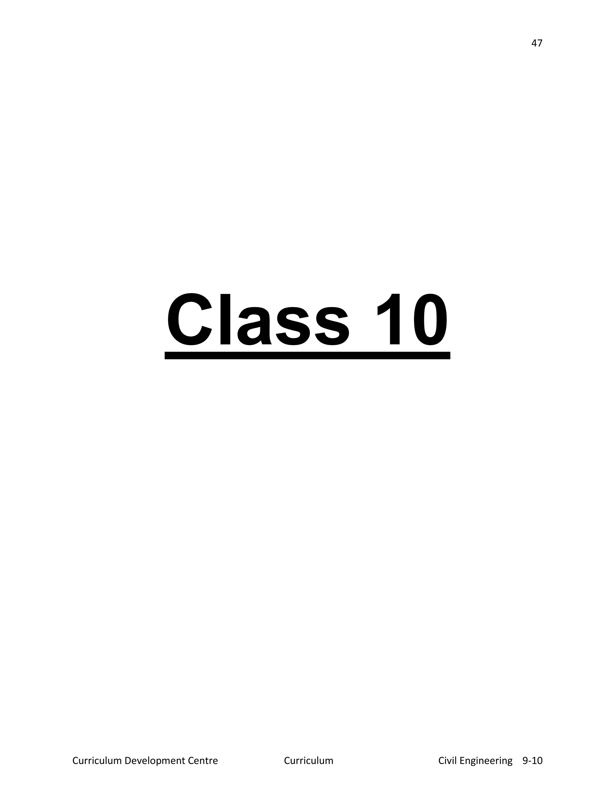 47
Curriculum Development Centre Curriculum Civil Engineering 9-10
Class 10
 