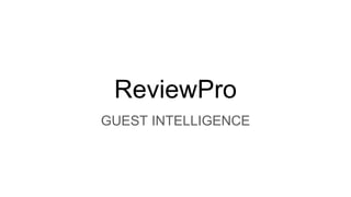ReviewPro
GUEST INTELLIGENCE
 