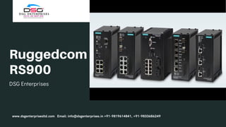 Ruggedcom
RS900
DSG Enterprises
www.dsgenterprisesltd.com Email: info@dsgenterprises.in +91-9819614841, +91-9833686249
 