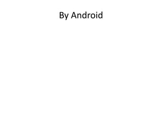 By Android
 