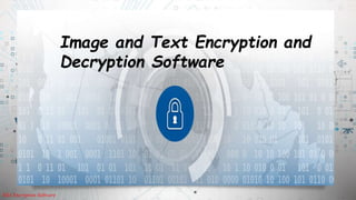 RSA Encryption Software
Image and Text Encryption and
Decryption Software
 