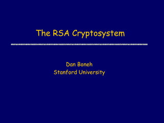 The RSA Cryptosystem
Dan Boneh
Stanford University
 