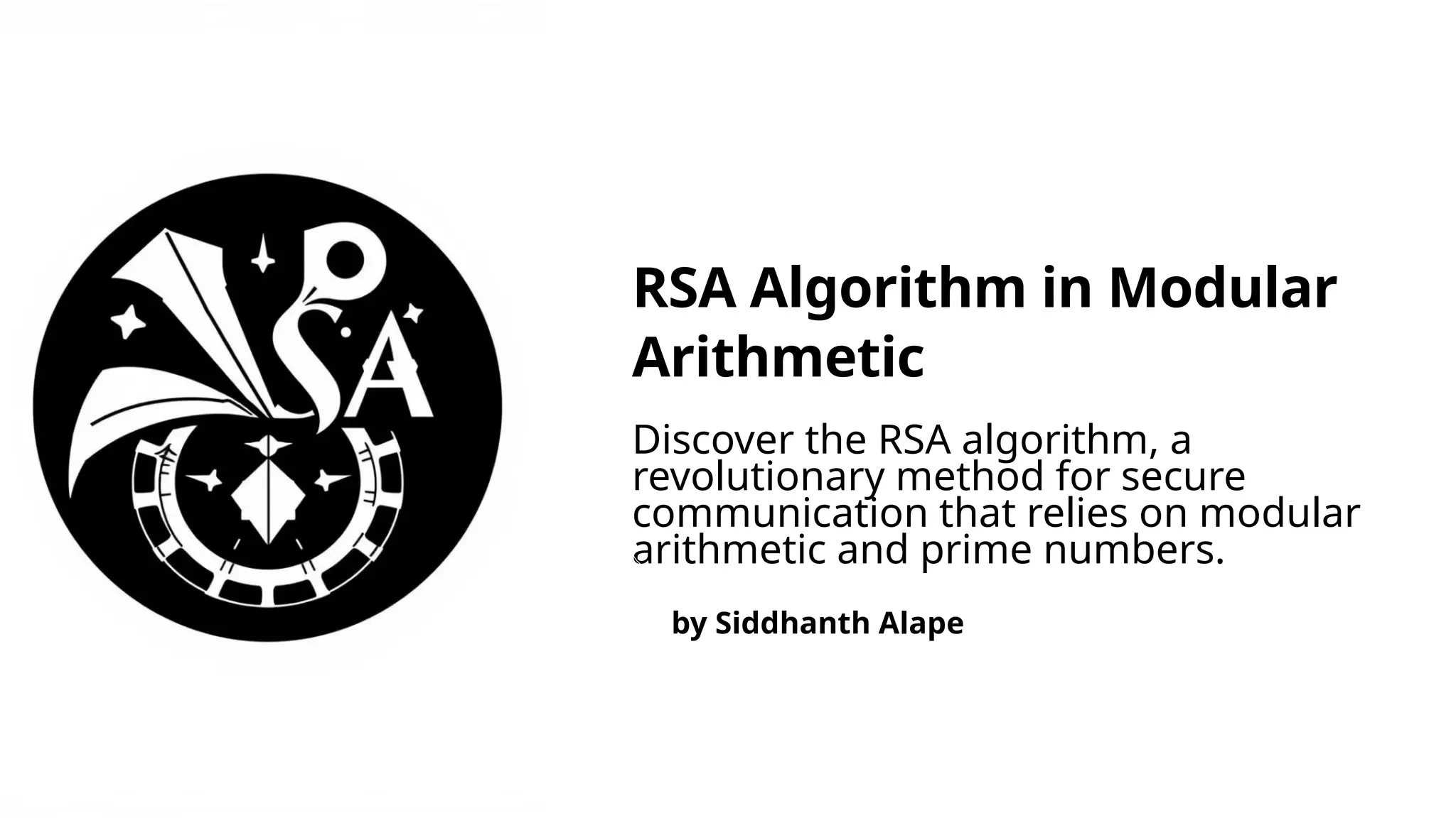 RSA Algorithm in Modular
Arithmetic
Discover the RSA algorithm, a
revolutionary method for secure
communication that relies on modular
arithmetic and prime numbers.
by Siddhanth Alape
 