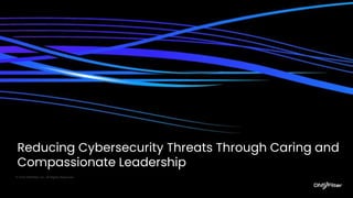 Reducing Cybersecurity Threats Through Caring and
Compassionate Leadership
© 2023 DNSFilter Inc. All Rights Reserved
 