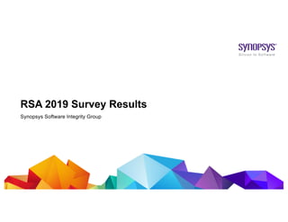 1
RSA 2019 Survey Results
Synopsys Software Integrity Group
 