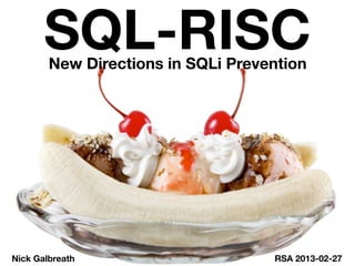 SQL-RISC
        New Directions in SQLi Prevention




Nick Galbreath                      RSA 2013-02-27
 