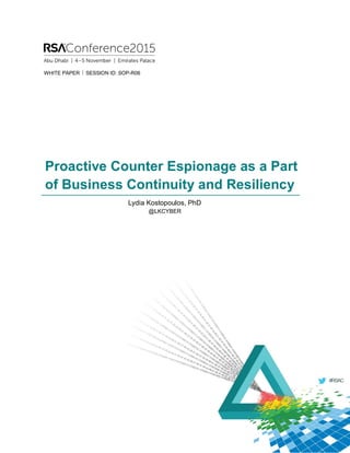 Proactive Counter Espionage as a Part
of Business Continuity and Resiliency
WHITE PAPER  SESSION ID: SOP-R06
Lydia Kostopoulos, PhD
@LKCYBER
 