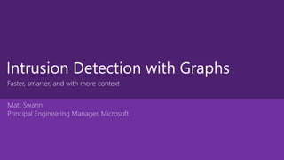 Intrusion Detection with Graphs
Faster, smarter, and with more context
 