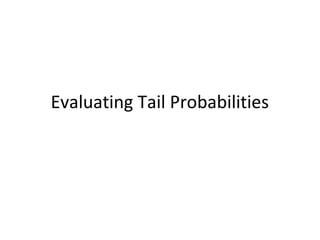 Evaluating Tail Probabilities
 