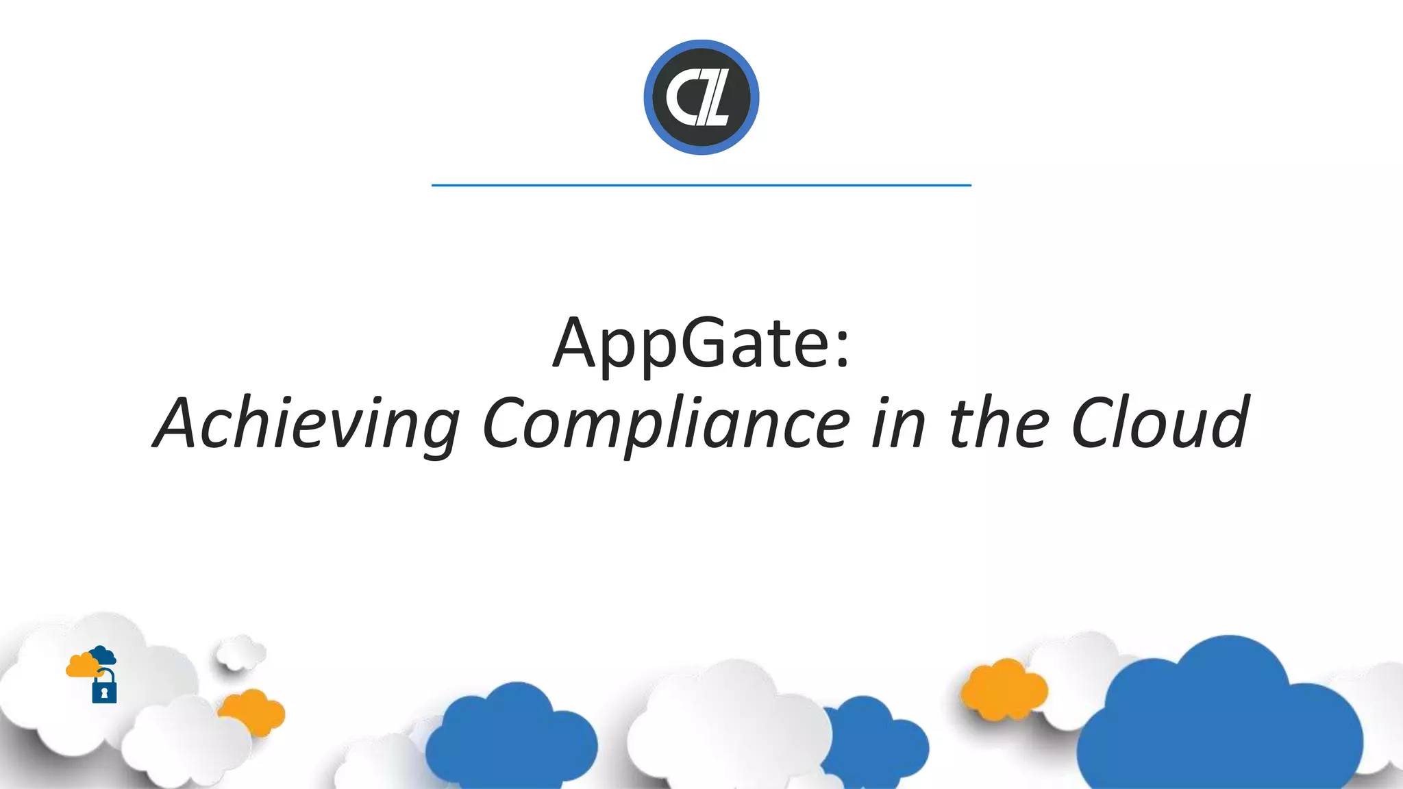 AppGate: Achieving Compliance in the Cloud | PPTX | Cloud Computing ...