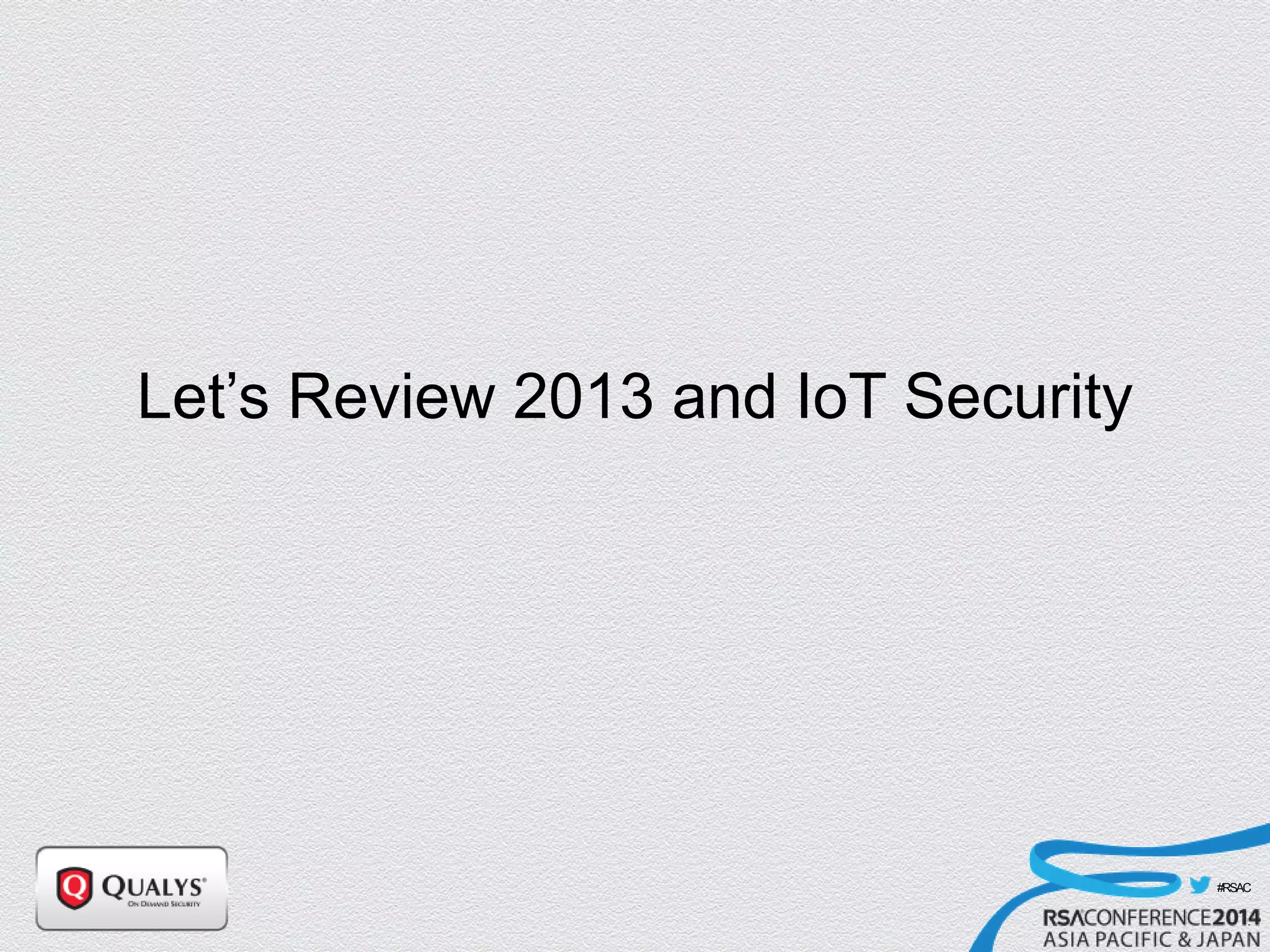 #RSAC
Let’s Review 2013 and IoT Security
 