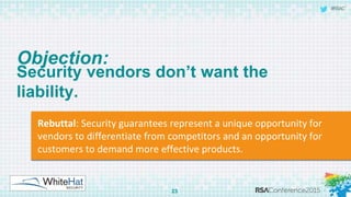 © 2015 WhiteHat Security, Inc.
Rebuttal: Security guarantees represent a
unique opportunity for vendors to
differentiate f...