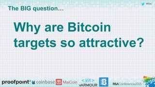 #RSAC
The BIG question…
Why are Bitcoin
targets so attractive?
 