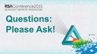 #RSAC
Questions:
Please Ask!
 