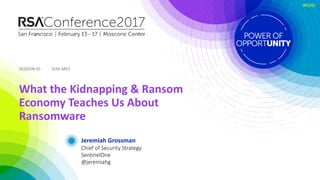 SESSION	ID:SESSION	ID:
#RSAC
Jeremiah	Grossman
What	the	Kidnapping	&	Ransom	
Economy	Teaches	Us	About	
Ransomware
SEM-M03
Chief of Security Strategy
SentinelOne
@jeremiahg
 