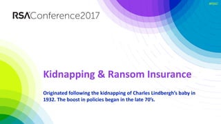 #RSAC
What	Does	the	Kidnapping	&	Ransom	
Economy	Teaches	Us	About	Ransomware?
 