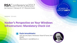 SESSION ID:SESSION ID:
#RSAC
Paula Januszkiewicz
Hacker’s Perspective on Your Windows
Infrastructure: Mandatory Check List
TECH-W10
CEO, Security Expert, Penetration Tester & Trainer, MVP
CQURE
@paulacqure | paula@cqure.us
 