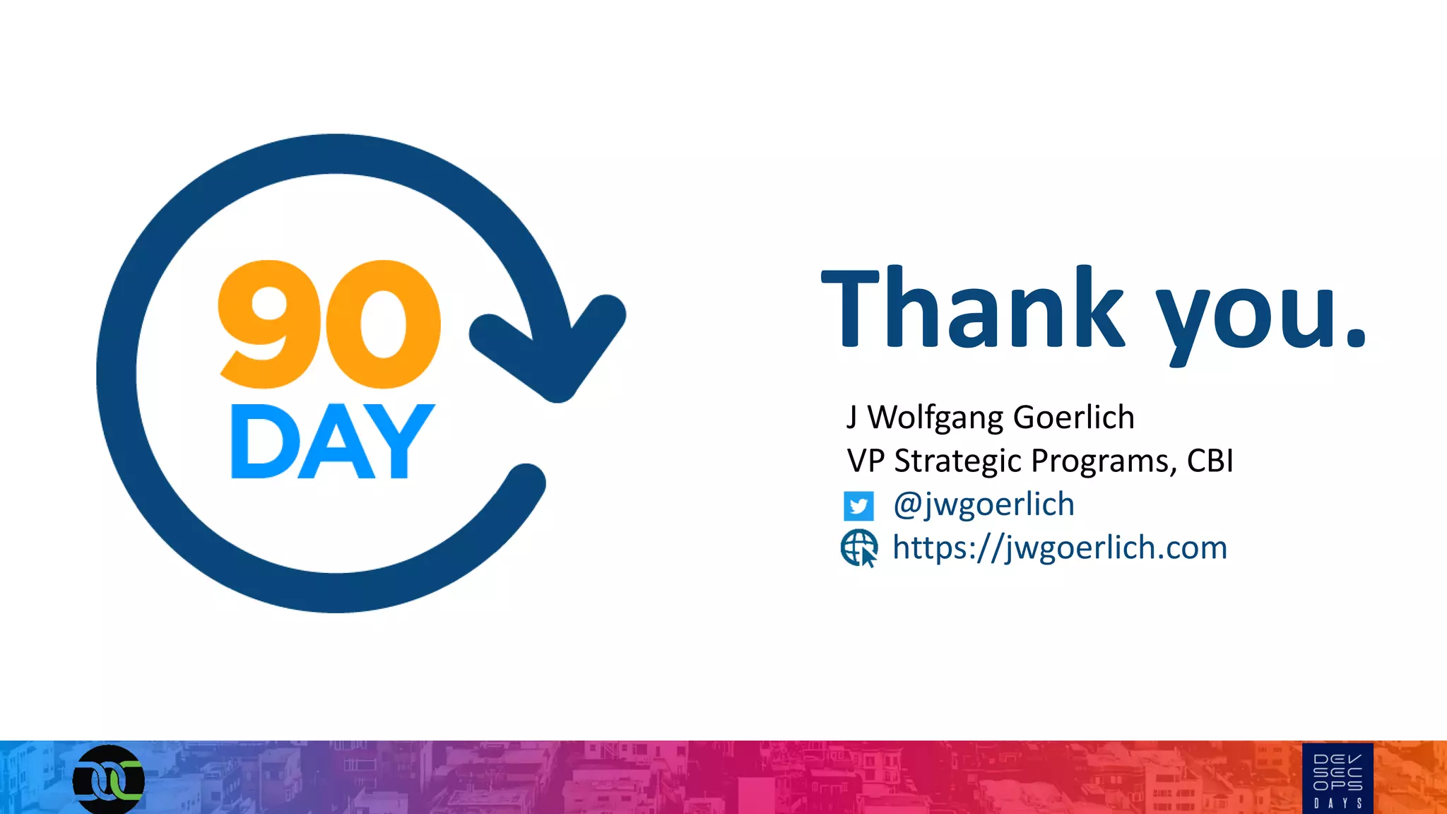 J Wolfgang Goerlich
VP Strategic Programs, CBI
@jwgoerlich
https://jwgoerlich.com
Thank you.
 