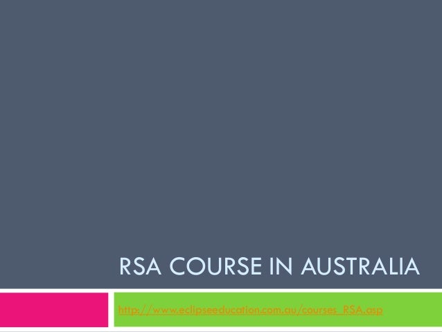 RSA COURSE IN AUSTRALIA
http://www.eclipseeducation.com.au/courses_RSA.asp
 