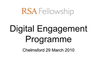 Digital Engagement
    Programme
  Chelmsford 29 March 2010
 