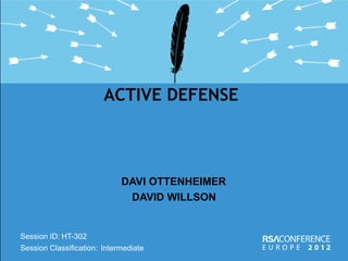 Session ID:
Session Classification:
DAVI OTTENHEIMER
ACTIVE DEFENSE
HT-302
Intermediate
DAVID WILLSON
 